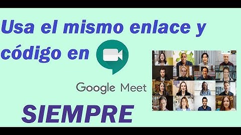 Cómo usar siempre el mismo enlace y código de Meet