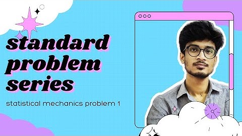 STANDARD PROBLEM 1 || STATISTICAL MECHANICS || CSIR NET GATE SET JEST TIFR IIT JAM