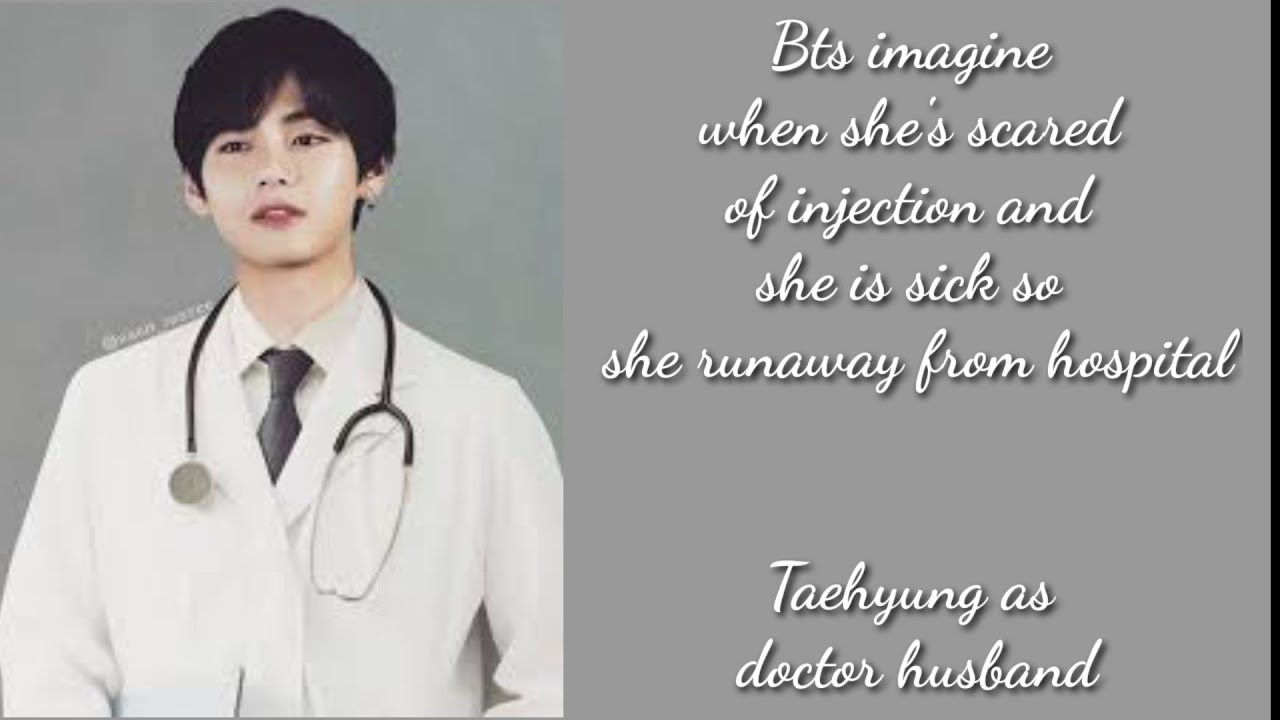 btsimagine yn is scared of injection and try to escape from hospital Taehyung as doctor husband