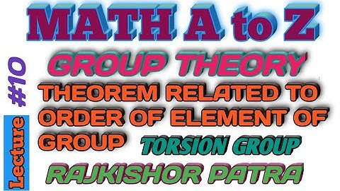 THEOREM RELATED TO ORDER OF ELEMENT OF GROUP, TORSION GROUP, TORSION FREE GROUP