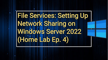 File Services: Setting Up Network Sharing on Windows Server 2022 (Home Lab Ep. 4)