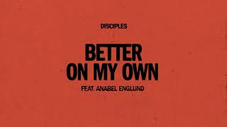 Disciples - Better On My Own (feat. Anabel Englund)