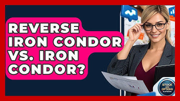 Reverse Iron Condor Vs. Iron Condor? - Stock and Options Playbook
