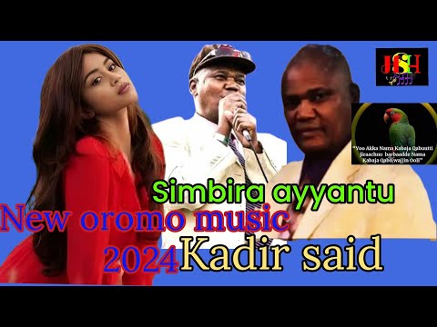 New Oromo Music Kadir Said Yaa Simbira Ayyantu