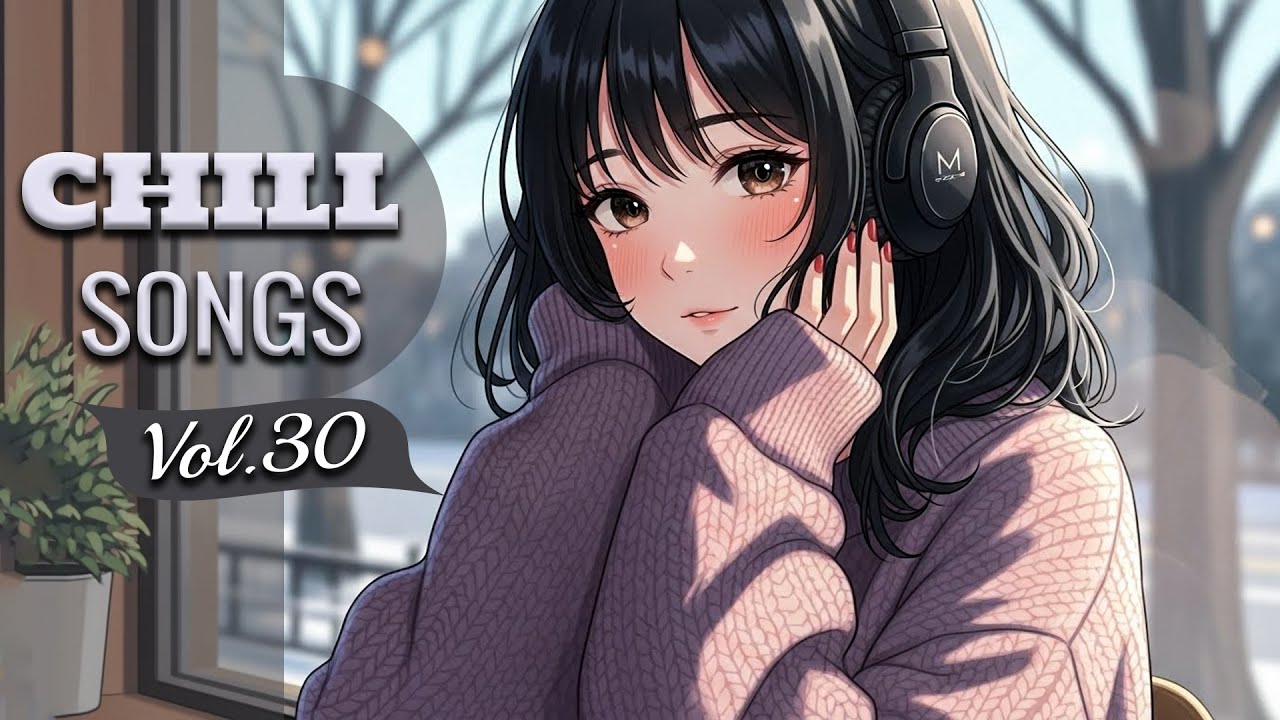 Chill Songs Vol.30 | Warm Chill Vibes for Relaxed Moods & All-Day Listening