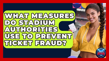 What Measures Do Stadium Authorities Use to Prevent Ticket Fraud? | Where the Fans Roar
