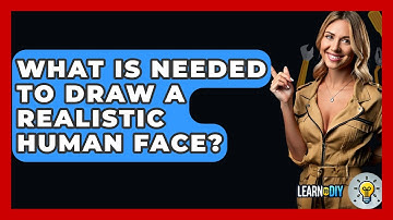 What Is Needed To Draw A Realistic Human Face? - LearnToDIY360.com