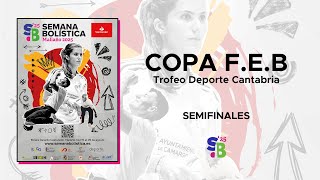 Semifinales | COPA F.E.B. Trofeo Deporte Cantabria | Semana Bolística 2025 | Día 3