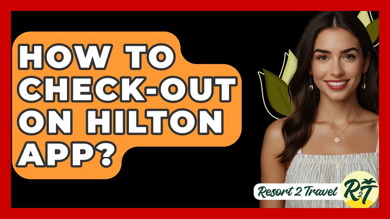 How To Check-Out On Hilton App? - Resort 2 Travel