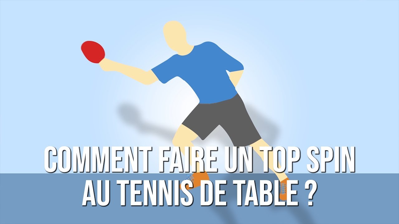 COMMENT FAIRE UN TOP SPIN AU TENNIS DE TABLE ? / Geste Technique #5 