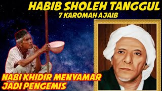 (Subhanallah) 7 Karomah Habib Sholeh Tanggul Bertemu dengan Nabi Khidir yang menyamar jadi pengemis