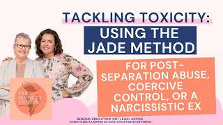 Tackling Toxicity: Using the JADE Method to Navigate Divorce & Co-Parenting / Ep. 150
