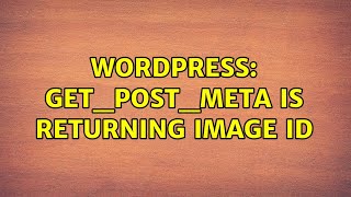Wordpress: get_post_meta is returning image id