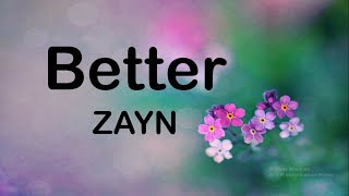 ZAYN - Better (Lyric)