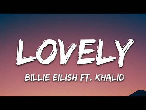 Billie Eilish- Lovely (Lyrics) ft. Khalid