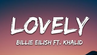 Billie Eilish- Lovely (Lyrics) ft. Khalid
