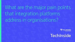 TechInside | Major pain points that Integration platforms address in organisations | 2023