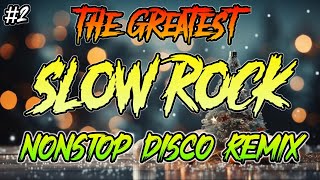 The Greatest Slow Rock Nonstop Remix - #2 Disco Battle Remix