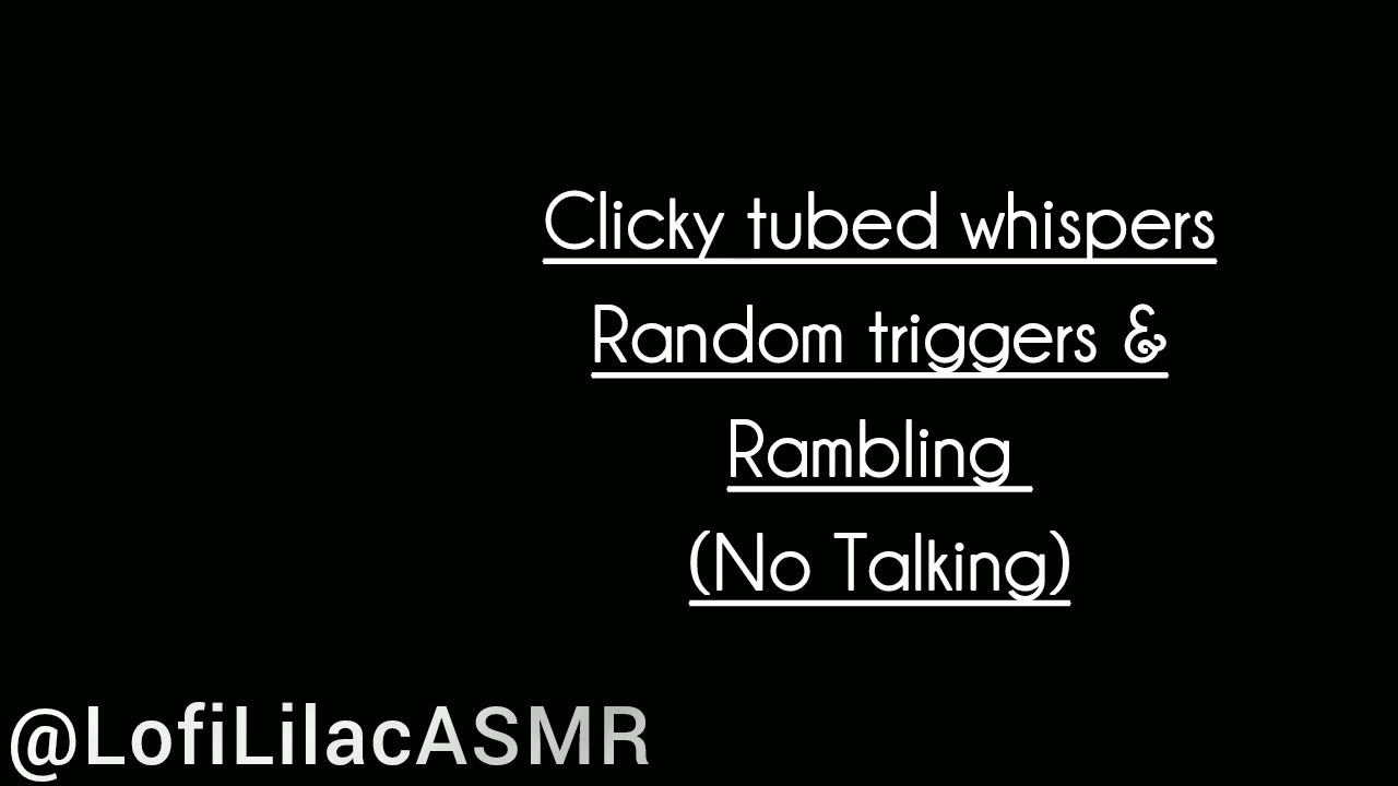 Lofi ASMR - clicky tube whispers, random triggers, rambling and mouth sounds