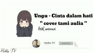 Cinta dalam hati - ungu ( cover tami aulia) lirik animasi