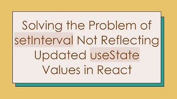 Solving the Problem of setInterval Not Reflecting Updated useState Values in React