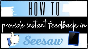 How to Provide Instant Student Feedback in Seesaw