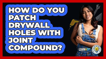 How Do You Patch Drywall Holes With Joint Compound? - LearnToDIY360.com