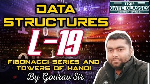 Lec-19 | CSE | Data Structures by Gourav Sir-Fibonacci Series and Towers of Hanoi | LetsCrackTheGATE