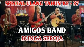 BUNGA SEROJA - AMIGOS BAND ( Special Ulang Tahun ke 37 )