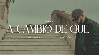 Epiko - A Cambio De Que Video Oficial