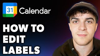 How to Edit Google Calendar Labels (Full 2024 Guide)