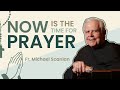 Fr. Michael Scanlan, TOR: Now is the Time for Prayer