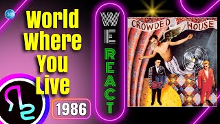 We React To Crowded House - World Where You Live
