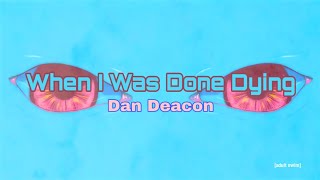 When I Was Done Dying - Dan Deacon 4k + Lyrics English + Sub Español