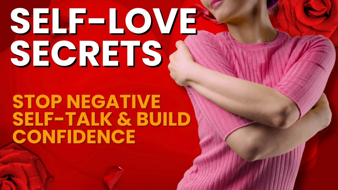SelfLove Secrets Stop Negative SelfTalk & Build Confidence YouTube