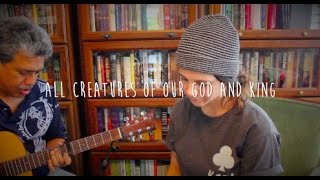 All Creatures of Our God and King - Cover by Isabeau & Kaleo (Dad) chords