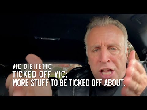 Ticked Off Vic: More stuff to be ticked off about.