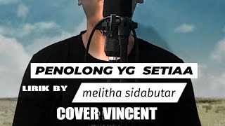 PENOLONG YG SETIA COVER VINCENT | LIRIK BY melitha sidabutar