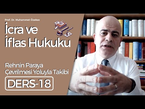 Prof.Dr.Muhammet Özekes- İcra ve İflas Hukuku Dersi-18: Rehnin Paraya Çevrilmesi Yoluyla Takibi