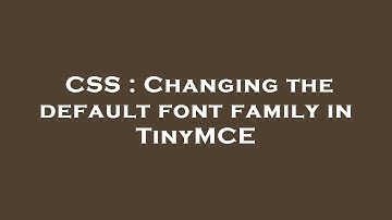 CSS : Changing the default font family in TinyMCE