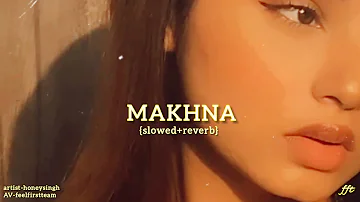 Makhna - [slowed+reverb] yoyo honeysingh /neha kakkar /T-series