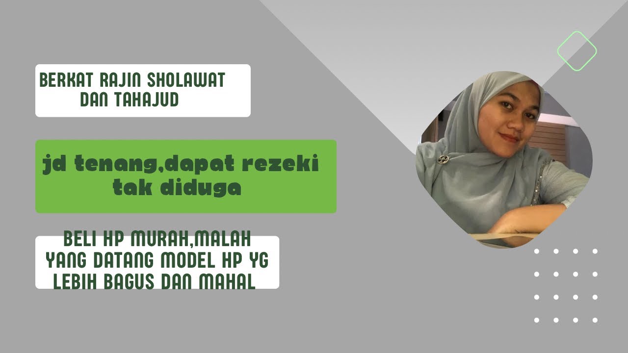 BERKAT RAJIN SHOLAWAT&TAHAJUD JD TENANG,DPT REZEKI TAK DIDUGA,BELI HP MURAH,MALAH YG DTG LEBIH BGUS