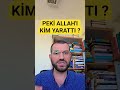 PEKİ ALLAH'I KİM YARATTI ? #ateizm #agnostik #allah #islam #din#yaratılış #dua #sohbet #celalşengör