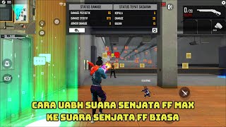 cara ubah suara senjata ff MAX ke suara senjata ff biasa