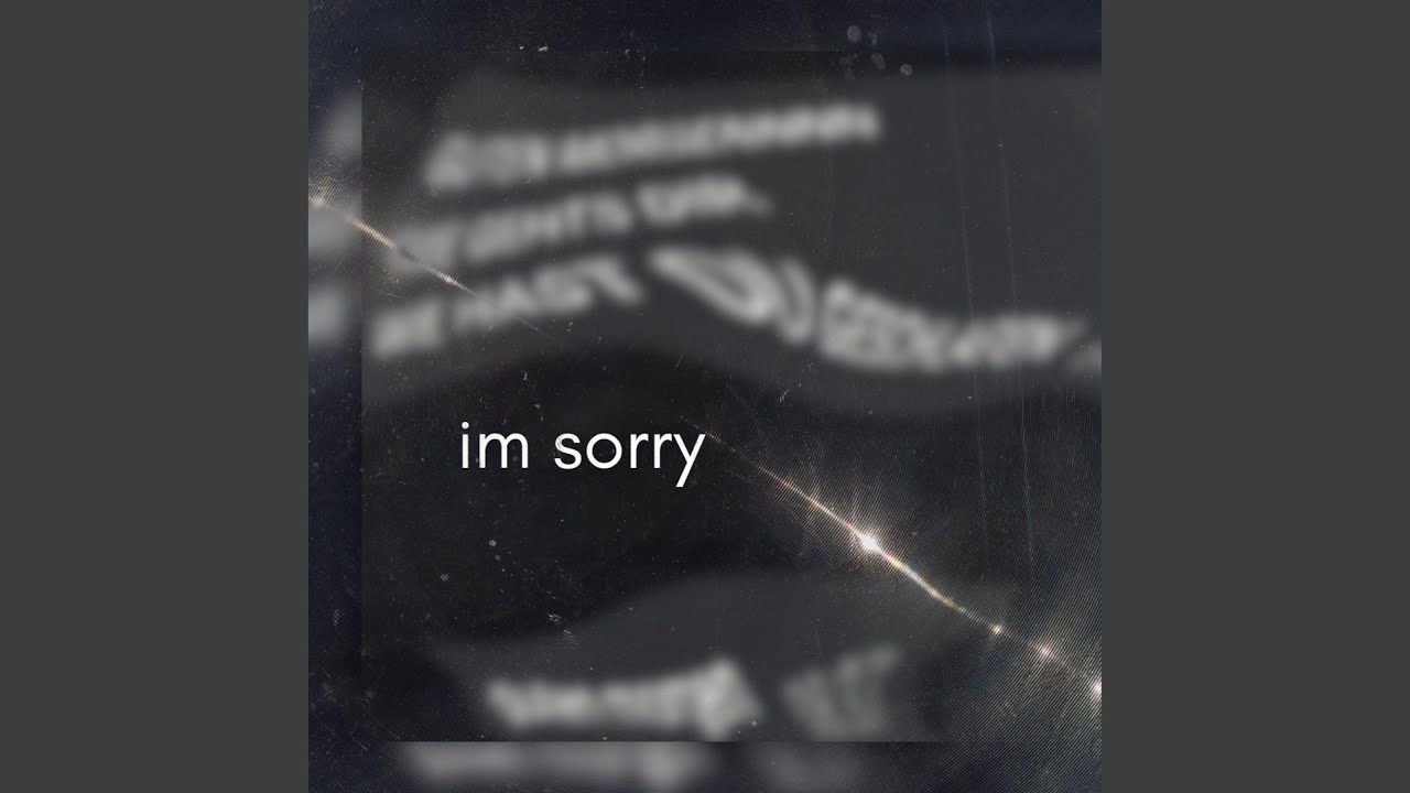 Watch im sorry on YouTube Watch im sorry on YouTube