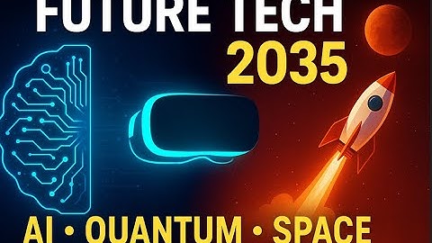 “Future Technology Predictions 2035 | AI, Quantum Computing & Space Exploration”