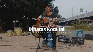 Tommy J Pisa - Dibatas Kota Ini (Cover Musik Untuk Langit) By Ado Fals