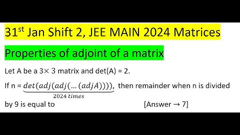 Let A be a 3×3 matrix and det(A) = 2. If n = ⏟(det(adj(adj(…(adjA)))),)┬(2024 times) #jeemain #pyq