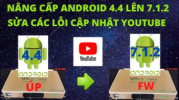 Cách khắc phục các lỗi trên Youtube nâng cấp android 4.4 lên 7.1.2