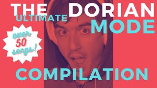 The Ultimate DORIAN MODE Compilation - (Almost) 50 Songs Total! Ascending In Half Steps